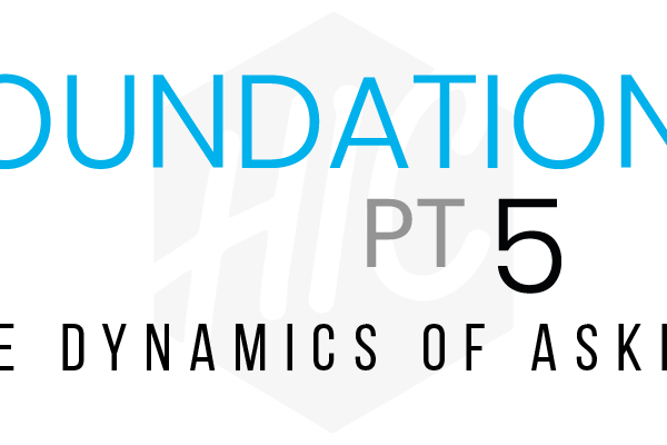 Foundations Pt. 5 | The Dynamics of Asking