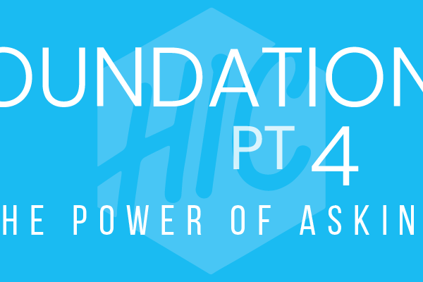 Foundations Pt. 4 | The Power of Asking