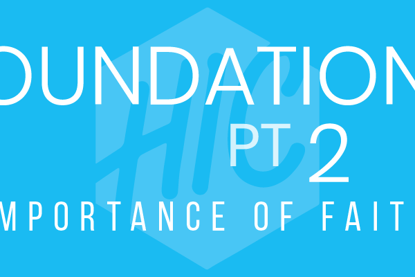 Foundations Pt. 2 | Importance of Faith