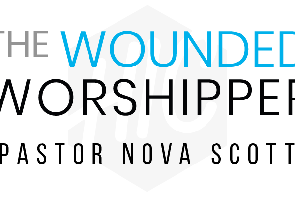 The Wounded Worshipper | Pastor Nova Scott